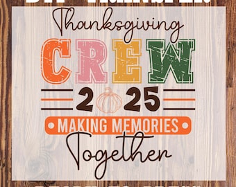 May include: A DTF transfer design with the words "Thanksgiving CREW 2025" in orange, pink, yellow, and green. The design includes a pumpkin graphic and the phrase "MAKING MEMORIES Together". The words "READY TO PRESS" are also included.