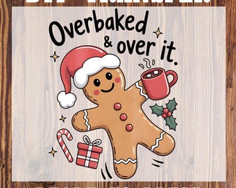 May include: DTF transfer featuring a gingerbread man wearing a Santa hat and holding a mug. The text "Overbaked & over it" is above the gingerbread man. A candy cane and gift box are also included in the design. Ready to press.