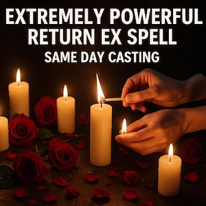 Extremely Powerful Return Ex Spell – Rekindle Love & Bring Them Back (Same Day Casting)