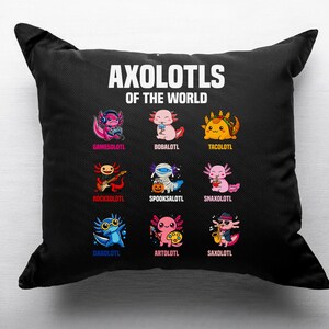 May include: Black square pillow with the text "AXOLOTLS OF THE WORLD" in white. The pillow features nine colorful axolotl illustrations, each with a unique theme, such as a gamer, a taco, and a musician.