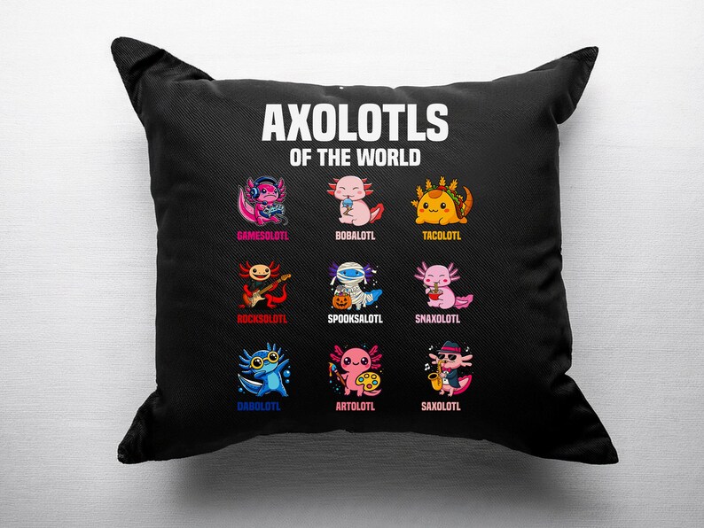 May include: Black square pillow with the text "AXOLOTLS OF THE WORLD" in white. The pillow features nine colorful axolotl illustrations, each with a unique theme, such as a gamer, a taco, and a musician.