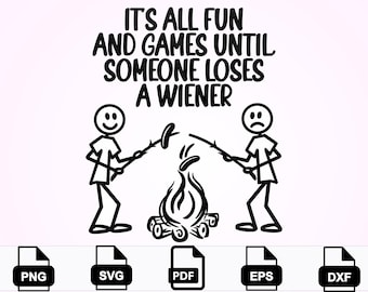 Funny Camping png svg eps pdf dxf | It’s All Fun and Games Until Someone Burns Their Weiner | Campfire Humor Shirt Design | Digital Download