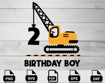 May include: A yellow and black construction vehicle graphic with the number 2 hanging from the crane. The text "BIRTHDAY BOY" is below the vehicle. Includes PNG, SVG, PDF, EPS, and DXF file icons.