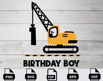 May include: A yellow and black graphic of a construction crane and excavator with the number 1. The text "BIRTHDAY BOY" is below the image. Includes file type icons for PNG, SVG, PDF, EPS, and DXF.