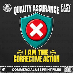 May include: A digital graphic featuring a teal shield with a red circle and white X symbol. Text reads QUALITY ASSURANCE, EASY DOWNLOAD, I AM THE CORRECTIVE ACTION, and COMMERCIAL USE PRINT FILES INSTANT DOWNLOAD. The design is on a dark background.