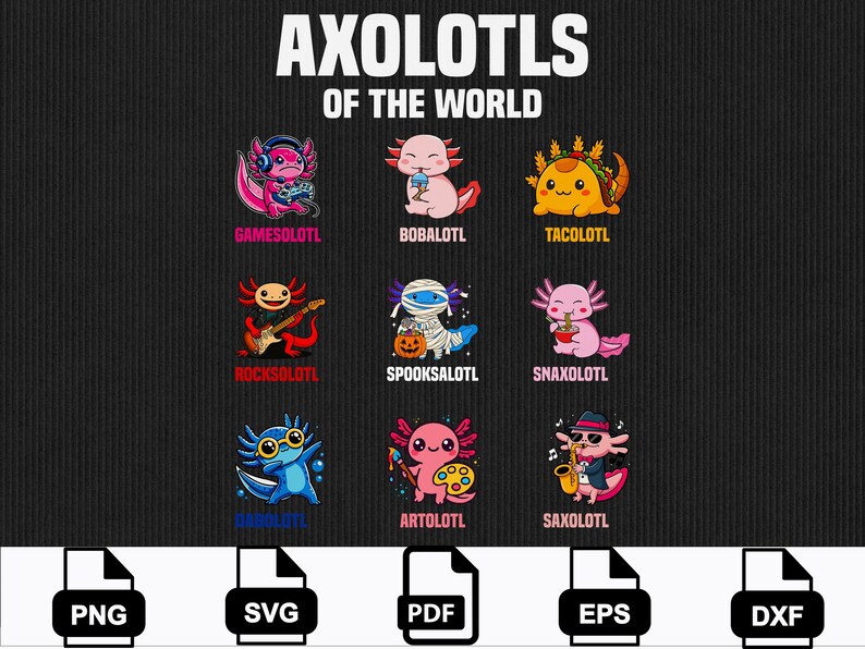 May include: A black background features the text "AXOLOTLS OF THE WORLD" above nine cartoon axolotls. Each axolotl is depicted in a different style, including one with headphones, one holding a drink, and one dressed as a mummy. Below are file type icons.