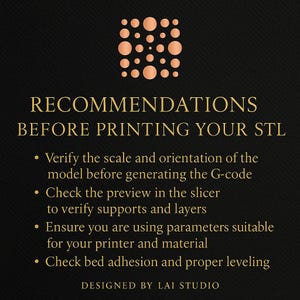 May include: A black graphic with gold text that reads "RECOMMENDATIONS BEFORE PRINTING YOUR STL." The text is accompanied by bullet points with printing advice. A copper-colored design is at the top. The bottom of the graphic reads "DESIGNED BY LAI STUDIO."