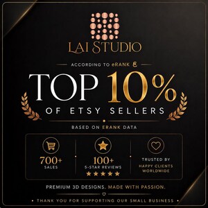 May include: A black graphic sign with gold text reading LAI STUDIO, TOP 10% OF ETSY SELLERS, ACCORDING TO ERANK, 700+ SALES, 100+ 5-STAR REVIEWS, TRUSTED BY HAPPY CLIENTS WORLDWIDE, PREMIUM 3D DESIGNS. MADE WITH PASSION. THANK YOU FOR SUPPORTING OUR SMALL BUSINESS.