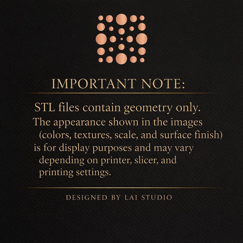 May include: A dark background with a copper-colored geometric design at the top. The text "IMPORTANT NOTE:" is followed by a description of STL files and their appearance. The text also mentions "DESIGNED BY LAI STUDIO."