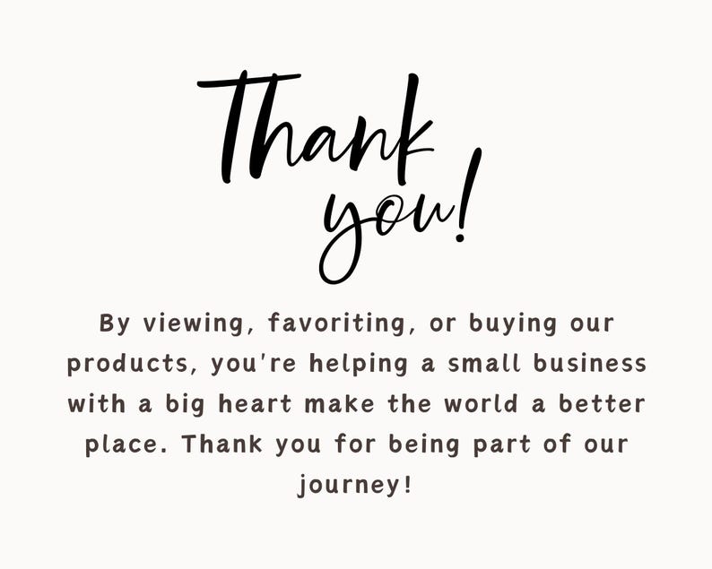 May include: Cream-colored graphic with the words "Thank you!" in black script. The text below expresses gratitude for supporting a small business, emphasizing the positive impact on the world and thanking customers for their support.