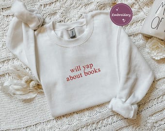 Will Yap About Books Embroidered Crewneck, Bookworm, Gift for Book Lover, Custom Crewneck, Emboridery Bookish Merch, Professional Yapper,