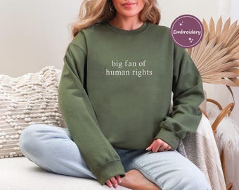 Embroidery Big Fan Of Human Rights Sweatshirt, Equality Sweatshirt, Social Justice Sweatshirt, Political Protest Sweatshirt,Activist Sweater