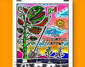 Nos Quisieron Enterrar.../They Tried to Bury Us..."Print -Dia de los Muertos-Day of the Dead-Proverbio Mexicano-Mexican Art by Laura Gomez