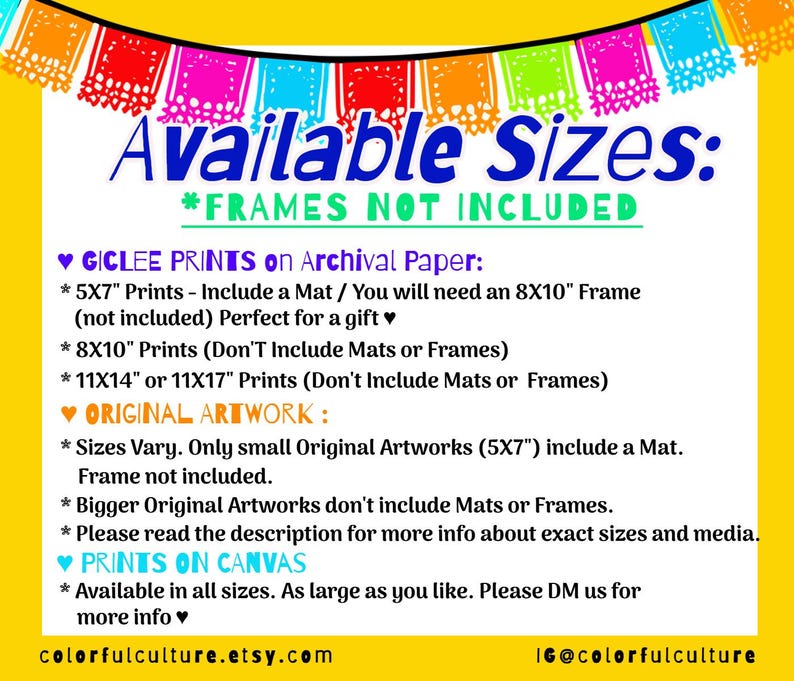 May include: A graphic with a yellow background and colorful paper garland border. The text "Available Sizes" is in blue with a black outline. The text "*FRAMES NOT INCLUDED" is in black. The text below lists different print sizes and whether they include a mat or frame. The text "colorfulculture.etsy.com" and "IG@colorfulculture" are at the bottom of the graphic.