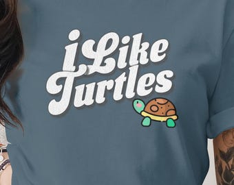 I Like Turtles T-Shirt, Cute Turtle Lover Tee, Funny Reptile Shirt, Animal Lover Gift, Unique Graphic T-Shirt