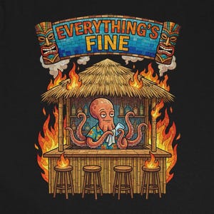 May include: Black t-shirt featuring a cartoon octopus bartender in a tiki hut engulfed in flames. The octopus is holding a napkin. Above the hut is a banner that reads "EVERYTHING'S FINE". The design includes tiki torches and wooden stools.