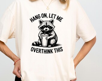 Hang On Let Me Overthink This Shirt, Sarcastic Saying, Racoon Meme Shirt, Funny Racoon Shirt, Funny Trash Panda Tee, Racoon Lover Shirt