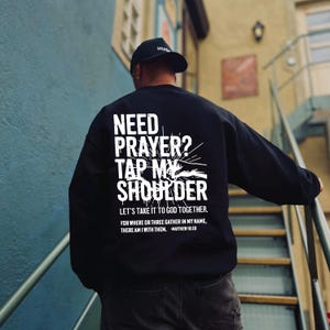 Need Prayer Tap My Shoulder Sweatshirt: Bible Verse Hoodie, Christian Dad Gift,SS0751