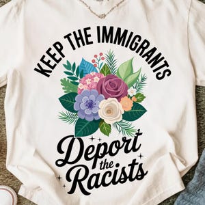 Wildflower Immigrants T-Shirt: Keep Immigrants, Deport Racists (PNG Digital Download