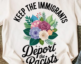 Wildflower Immigrants T-Shirt: Keep Immigrants, Deport Racists (PNG Digital Download