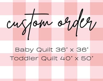 May include: A pink and white gingham background with the words "custom order" in black script. Below, text indicates baby quilt dimensions of 36" x 36" and toddler quilt dimensions of 40" x 50".