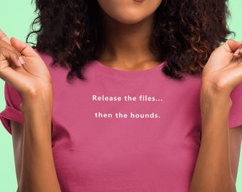 Release the Files, Then the Hounds Jersey Tee - Political Humor Gift