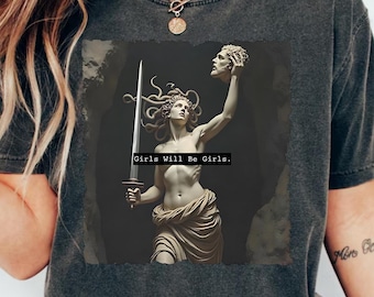 Comfort Colors® Girls Will Be Girls Shirt, Feminism Shirt, Medusa with the Head of Perseus Tee, Women's Empowerment, Greek God Graphic -GN13