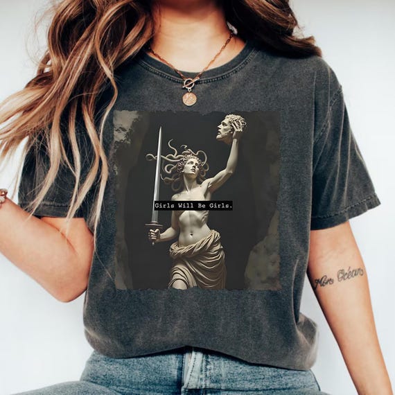 Comfort Colors® Girls Will Be Girls Shirt, Feminism Shirt, Medusa with the Head of Perseus Tee, Women's Empowerment, Greek God Graphic -GN13