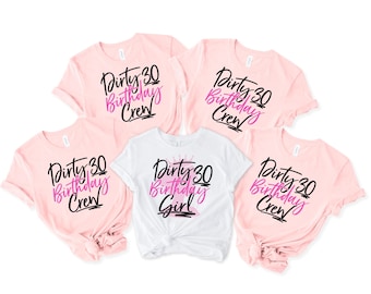 Dirty Thirty Crew Shirts, 30th Birthday Girl Shirt, Dirty Thirty Birthday Squad Shirt, Dirty 30 Party Crew, Birthday Squad, Y389