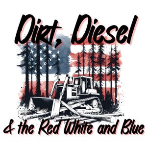 Dirt Diesel & the Red White and Blue | Patriotic Bulldozer Graphic | USA Flag Construction Worker T-Shirt Design | Digital Download PNG