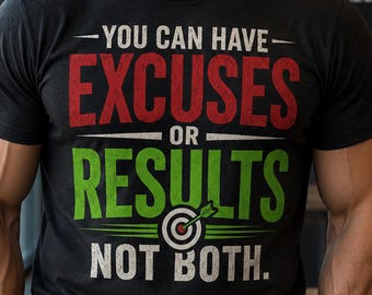 May include: A black short-sleeved t-shirt featuring the text "YOU CAN HAVE EXCUSES OR RESULTS NOT BOTH." The word "EXCUSES" is printed in red, "RESULTS" in green, and the remaining text in white, with a target graphic featuring a green arrow.