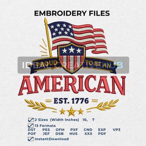 May include: Embroidery file design featuring an American flag, shield, and the word "AMERICAN" in red. The design includes the text "EST. 1776" and is available in two sizes, 10 and 7 inches wide, with 13 formats.