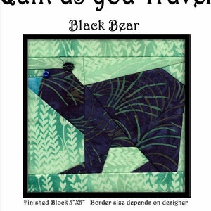 Black Bear Quilt As You Travel foundation paper piecing pattern by hand or machine.  Designed in Alaska.  Created everywhere!
