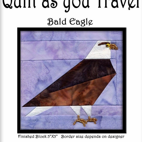 Bald American Eagle Quilt As You Travel foundation paper piecing pattern by hand or machine.  Designed in Alaska.  Created everywhere!