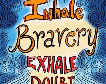 Inhale Bravery Exhale Doubt 8x8 Art Print
