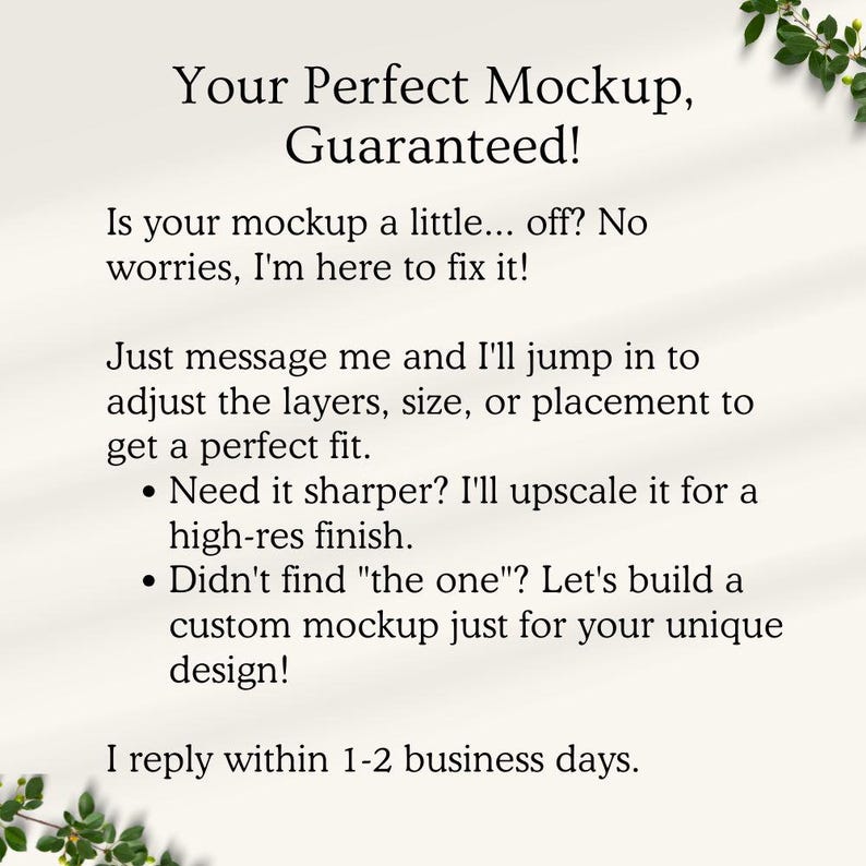 May include: Cream-coloured background with text: "Your Perfect Mockup, Guaranteed!" offering mockup adjustments. Text includes: adjust layers, size, or placement. Also offers custom mockups and high-res finishes. Replies within 1-2 business days.