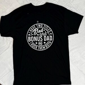 I Have Two Titles Dad and Bonus Dad And I Rock Them Both
