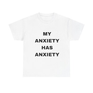 My Anxiety has Anxiety Funny Relatable Tee, Unisex T-Shirt for Anxiety Sufferers, Gag Gift Shirt, Stress Relief Apparel, Mental Health