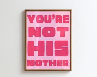 Feminist Quote Wall Art – You’re Not His Mother Printable Poster – Bold Typography Digital Download – Empowering Women’s Home Decor