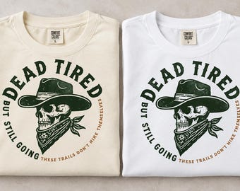 Dead Tired but Still Going Hiking Shirt, Funny Hiker T-Shirt, Vintage Hiking Tee, Hiker Gift, Unisex Garment-Dyed T-shirt