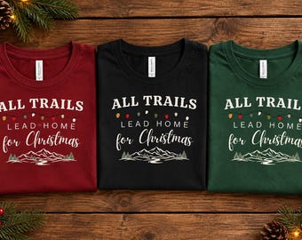 Christmas Hiking Shirt, All Trails Lead Home for Christmas Tee, Hiker Christmas Gift, Mountain Trail Shirt,  Unisex Garment-Dyed T-shirt
