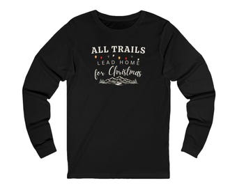 Christmas Hiking Long Sleeved Shirt, All Trails Lead Home for Christmas, Hiker Christmas Gift, Unisex Garment-Dyed T-shirt