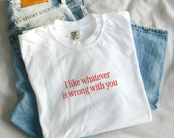 I Like What's Wrong With You Comfort Colors Shirt