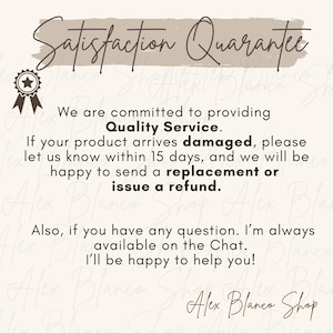May include: A cream-colored graphic with the text "Satisfaction Guarantee" in a cursive font. The text below states a commitment to quality service, offering replacements or refunds for damaged products within 15 days. The shop name is "Alex Blanco Shop".