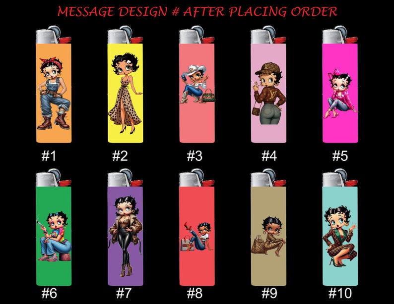 May include: A collection of ten lighters, each featuring a different Betty Boop design on a colored background. The lighters are numbered and include various outfits and poses of the cartoon character. The text "MESSAGE DESIGN # AFTER PLACING ORDER" is at the top.