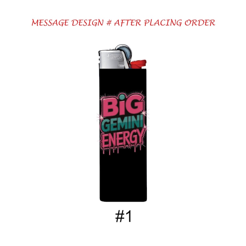 May include: A black lighter with the text "BIG GEMINI ENERGY" in pink and teal, with dripping accents. The lighter has a silver top and a red ignition button. The number "#1" is at the bottom.