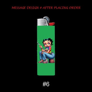May include: Green lighter featuring a cartoon woman with black hair, wearing a tie-dye shirt and blue jeans, holding a lit cigarette. The lighter has the text "MESSAGE DESIGN # AFTER PLACING ORDER" and the number "#6".