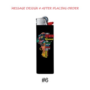 May include: Black lighter with a colorful graphic of a woman wearing a head wrap. The text on the lighter reads "I AM A GEMINI Queen I AM STRONGER THAN YOU BELIEVE BRAVER THAN YOU KNOW SMARTER". The number "6" is at the bottom.