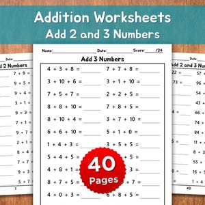 May include: Addition worksheets with problems to add 2 and 3 numbers. The worksheets have space for the name and date, and a score of /24. The worksheets are printed on white paper with black text. A red circle with "40 Pages" is in the centre.