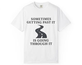 Inspirational Quote T-Shirt: Unisex Garment-Dyed Cotton Tee